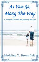 As You Go, Along The Way: A Journey of Discovery and Journaling with God