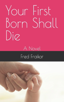 Your First Born Shall Die