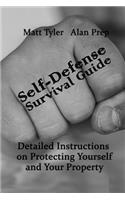 Self-Defense Survival Guide: Detailed Instructions on Protecting Yourself and Your Property: (Self-Defense, Survival Gear, Prepping)