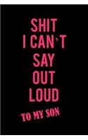 Shit I Can't Say Out Loud to My Son: A Funny Blank Lined Notebook for Moms to Journal, Write, Doodle, and Record Thoughts