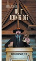 Quit Jerkin Off