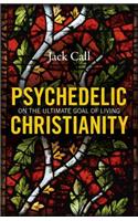 Psychedelic Christianity: On the Ultimate Goal of Living