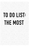 To Do List -The Most: A 6x9 Inch Softcover Matte Journal Notebook with 120 Blank Lined Pages and an Uplifting Motivational Cover Slogan