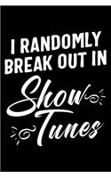 I Randomly Break Out in Show Tunes Musical Theater Music Journal: 120 Pages 6 X 9 Inches Journal