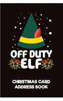 Off Duty Elf Christmas Card Address Book: A Christmas Card List Book to Track All the Christmas Cards You Send & Receive