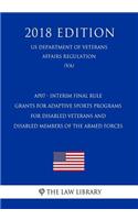 Ap07 - Interim Final Rule - Grants for Adaptive Sports Programs for Disabled Veterans and Disabled Members of the Armed Forces (Us Department of Veterans Affairs Regulation) (Va) (2018 Edition)