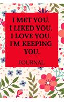 I Met You. I Liked You. I Love You. I'm Keeping You.