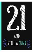 21 and Still a Cunt: Notebook, Funny 21st Happy Birthday Gift, Blank Lined Novelty Journal, Great Gag Present (Also a Fab Alternative to a Card!) Cute Retro Design