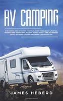 RV Camping: A Beginners and Advanced Practical Guide to Enjoy RV Lifestyle, Boondocking Adventures, Holiday Travel or Full Time Retirement Living, Including Coo