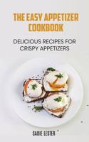 The Easy Appetizer Cookbook: Delicious Recipes for Crispy Appetizers