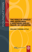 Perils of Persiles and Sigismunda, a Northern Saga by Miguel de Cervantes