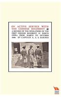 ON ACTIVE SERVICE WITH THE CHINESE REGIMENTA record of the Operations of the First Chinese Regiment in North China from March to October 1900