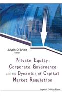 Private Equity, Corporate Governance and the Dynamics of Capital Market Regulation