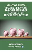 Practical Guide to Financial Provision for Children under Schedule 1 of the Children Act 1989