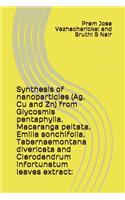 Synthesis of Nanoparticles (Ag, Cu and Zn) from Glycosmis Pentaphylla, Macaranga Peltata, Emilia Sonchifolia, Tabernaemontana Divericata and Clerodendrum Infortunatum Leaves Extract