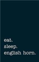 eat. sleep. english horn. - Lined Notebook