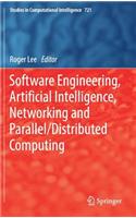 Software Engineering, Artificial Intelligence, Networking and Parallel/Distributed Computing: (721 Studies in Computational Intelligence)