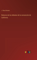 Relacion de los debates de la convención de California