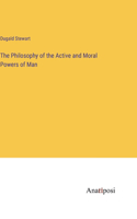 Philosophy of the Active and Moral Powers of Man