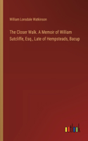 Closer Walk. A Memoir of William Sutcliffe, Esq., Late of Hempsteads, Bacup