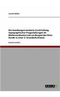 Die handlungsorientierte Erschließung topographischer Fragestellungen im Mathematikunterricht am Beispiel des Ortes Sande in einer 3. Grundschulklasse: (German)