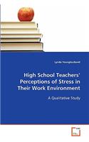 High School Teachers' Perceptions of Stress in Their Work Environment