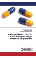 Aldehyde Based Gelatin Crosslinking to Target Intestine Drug Release