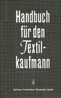 Handbuch Für Den Textilkaufmann: Ein Kaufmännisches Lehr- Und Informationswerk Für Die Textil- Und Bekleidungsindustrie Einschließlich Textileinzel- Und Großhandel