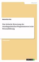Eine kritische Bewertung des neuolingusistischen Programmierens in der Personalführung