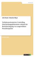 Verhaltensorientiertes Controlling. Entscheidungsphänomene anhand der Berücksichtigung von ausgewählten Praxisbeispielen