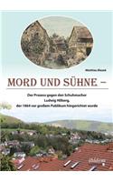 Mord und Sühne. Der Prozess gegen den Schuhmacher Ludwig Hilberg, der 1864 vor großem Publikum hingerichtet wurde