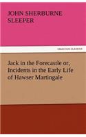 Jack in the Forecastle Or, Incidents in the Early Life of Hawser Martingale