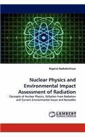 Nuclear Physics and Environmental Impact Assessment of Radiation