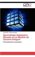 Aprendizaje Adaptativo Basado en un Modelo de Usuario Integral