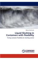 Liquid Sloshing in Containers with Flexibility