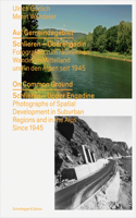 On Common Ground: Schlieren - Upper Engadine Photographs of Spatial Development in Suburban Regions and in the Alps Since 1945