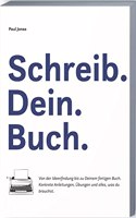 Schreib Dein Buch: Von der Ideenfindung bis zu Deinem fertigen Buch. Konkrete Anleitungen, Ubungen und alles, was Du brauchst. (German Edition)