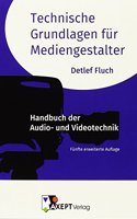 Technische Grundlagen fur Mediengestalter: Handbuch der Audio- und Videotechnik | Funfte erweiterte Auflage