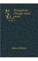 Through the Chicago Stock Yards