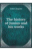 The History of Junius and His Works