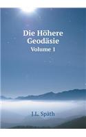 Die Höhere Geodäsie Volume 1: (German)
