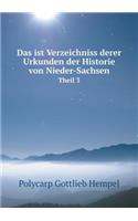 Das ist Verzeichniss derer Urkunden der Historie von Nieder-Sachsen Theil 3: (German)