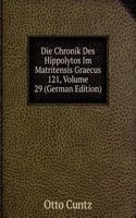 Die Chronik Des Hippolytos Im Matritensis Graecus 121, Volume 29 (German Edition)