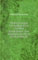 Friederich August Von Klinkowstrom Und Seine Nachkommen: Eine Biographische Skizze (German Edition)