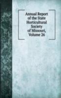 Annual Report of the State Horticultural Society of Missouri, Volume 26