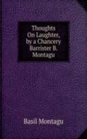 Thoughts On Laughter, by a Chancery Barrister B. Montagu