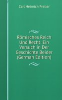 Romisches Reich Und Recht: Ein Versuch in Der Geschichte Beider (German Edition)