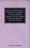 Estudios Sobre Religion, Puestos En Castellano Por Jose Calderon Llanes Y Con Un Prologo De Nicolas Salmeron (Spanish Edition)