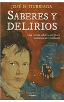 Saberes Y Delirios. Una Novela Sobre La Aventura Mexicana de Humboldt: Una novela sobre la aventura mexicana de Humboldt / A Novel About the Mexican Adventure of Humbolt