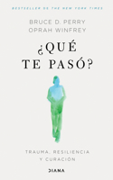 ¿Qué Te Pasó?: Trauma, Resiliencia Y Curación / What Happened to You?: Conversations on Trauma, Resilience, and Healing (Spanish Edition)